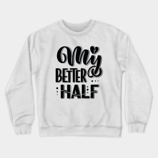 My Better Half Crewneck Sweatshirt